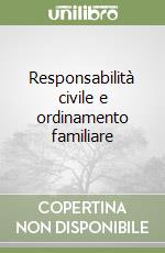 Responsabilità civile e ordinamento familiare libro