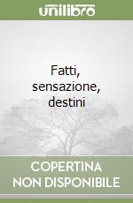 Fatti, sensazione, destini libro