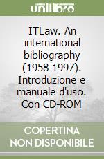 ITLaw. An international bibliography (1958-1997). Introduzione e manuale d'uso. Con CD-ROM libro