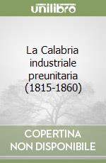 La Calabria industriale preunitaria (1815-1860)