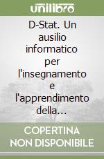 D-Stat. Un ausilio informatico per l'insegnamento e l'apprendimento della statistica descrittiva. Con CD-ROM