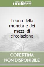 Teoria della moneta e dei mezzi di circolazione libro