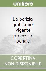 La perizia grafica nel vigente processo penale