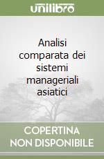 Analisi comparata dei sistemi manageriali asiatici libro