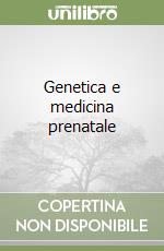 Genetica e medicina prenatale libro