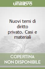 Nuovi temi di diritto privato. Casi e materiali libro