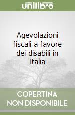 Agevolazioni fiscali a favore dei disabili in Italia libro