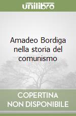 Amadeo Bordiga nella storia del comunismo libro