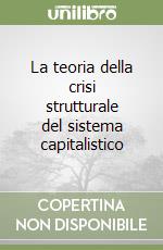 La teoria della crisi strutturale del sistema capitalistico libro