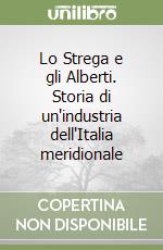 Lo Strega e gli Alberti. Storia di un'industria dell'Italia meridionale libro