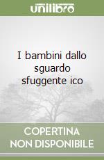 I bambini dallo sguardo sfuggente ico libro