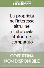 La proprietà nell'interesse altrui nel diritto civile italiano e comparato