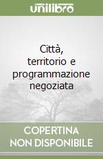 Città, territorio e programmazione negoziata libro