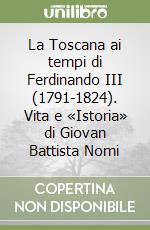 La Toscana ai tempi di Ferdinando III (1791-1824). Vita e «Istoria» di Giovan Battista Nomi
