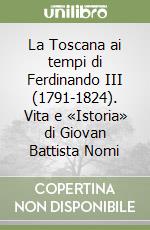 La Toscana ai tempi di Ferdinando III (1791-1824). Vita e «Istoria» di Giovan Battista Nomi libro