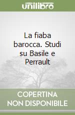 La fiaba barocca. Studi su Basile e Perrault
