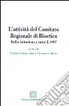 L'attività del Comitato regionale di bioetica. Dalla istituzione a tutto il 1997 libro di Sciaudone G. (cur.) Roca F. (cur.)