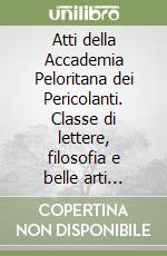 Atti della Accademia Peloritana dei Pericolanti. Classe di lettere, filosofia e belle arti (1997). Vol. 73 libro