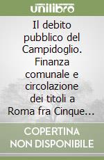 Il debito pubblico del Campidoglio. Finanza comunale e circolazione dei titoli a Roma fra Cinque e Seicento