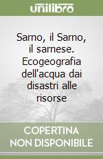 Sarno, il Sarno, il sarnese. Ecogeografia dell'acqua dai disastri alle risorse libro