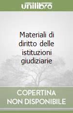 Materiali di diritto delle istituzioni giudiziarie libro