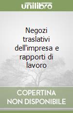 Negozi traslativi dell'impresa e rapporti di lavoro