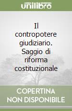 Il contropotere giudiziario. Saggio di riforma costituzionale