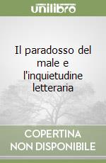 Il paradosso del male e l'inquietudine letteraria libro