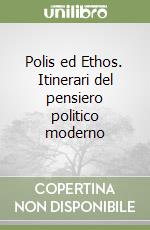 Polis ed Ethos. Itinerari del pensiero politico moderno libro