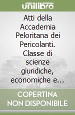 Atti della Accademia Peloritana dei Pericolanti. Classe di scienze giuridiche, economiche e politiche (1998). Vol. 67 libro