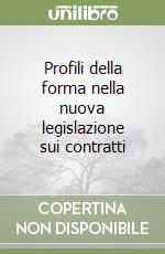 Profili della forma nella nuova legislazione sui contratti