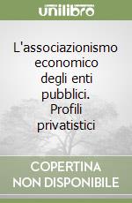 L'associazionismo economico degli enti pubblici. Profili privatistici libro