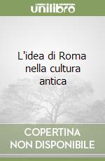 L'idea di Roma nella cultura antica libro