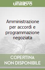 Amministrazione per accordi e programmazione negoziata libro