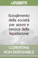 Scioglimento della società per azioni e revoca della liquidazione