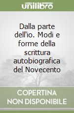 Dalla parte dell'io. Modi e forme della scrittura autobiografica del Novecento libro