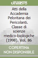 Atti della Accademia Peloritana dei Pericolanti. Classe di scienze medico-biologiche (1998). Vol. 86 libro