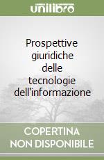 Prospettive giuridiche delle tecnologie dell'informazione libro