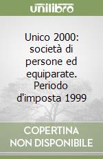 Unico 2000: società di persone ed equiparate. Periodo d'imposta 1999 libro