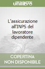 L'assicurazione all'INPS del lavoratore dipendente libro