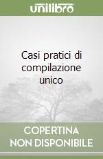 Casi pratici di compilazione unico libro