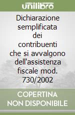 Dichiarazione semplificata dei contribuenti che si avvalgono dell'assistenza fiscale mod. 730/2002 libro