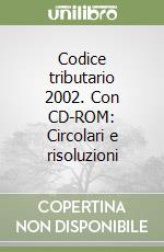 Codice tributario 2002. Con CD-ROM: Circolari e risoluzioni libro