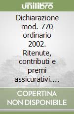 Dichiarazione mod. 770 ordinario 2002. Ritenute, contributi e premi assicurativi. Relativi al 2001 libro