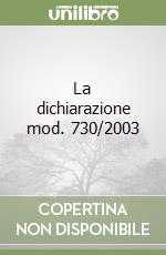 La dichiarazione mod. 730/2003 libro