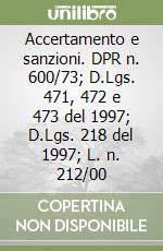 Accertamento e sanzioni. DPR n. 600/73; D.Lgs. 471, 472 e 473 del 1997; D.Lgs. 218 del 1997; L. n. 212/00