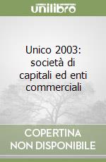 Unico 2003: società di capitali ed enti commerciali libro