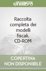 Raccolta completa dei modelli fiscali. CD-ROM libro