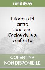 Riforma del diritto societario. Codice civile a confronto libro