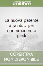 La nuova patente a punti... per non rimanere a piedi libro